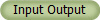 Input Output